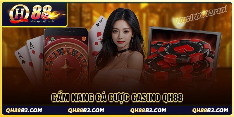 Cẩm nang casino qh88 - Bí quyết chơi khôn ngoan cho người yêu cược